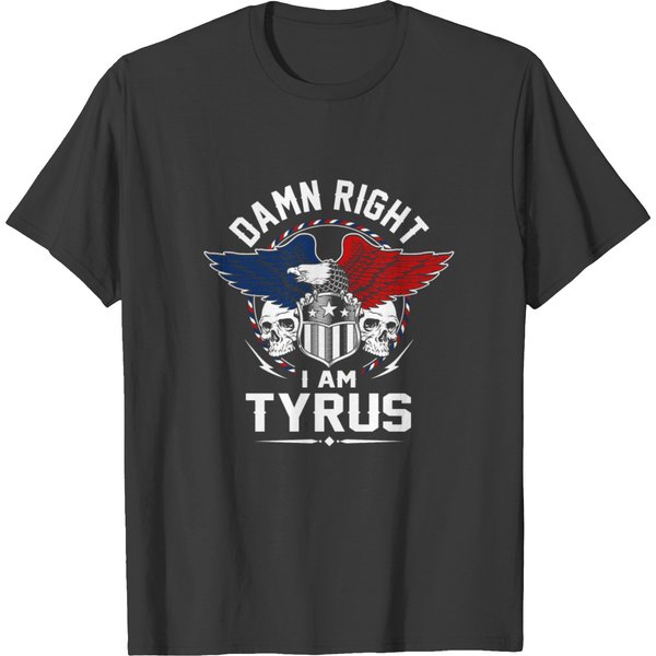 Tyrus Name T Shirt - Damn Right I Am Tyrus Gift It T-Shirt-image