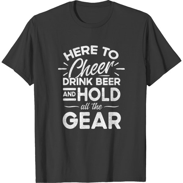 Here To Cheer, Drink Beer And Hold All The Gear T-Shirt-image