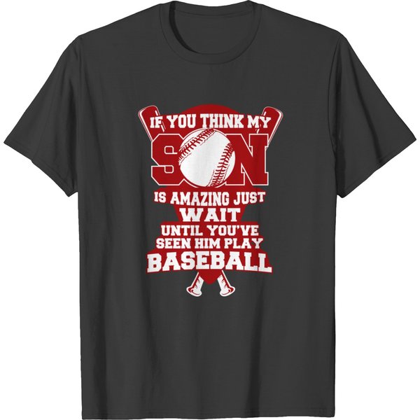 Baseball - If You Think My Son Is Amazing T-Shirt-image