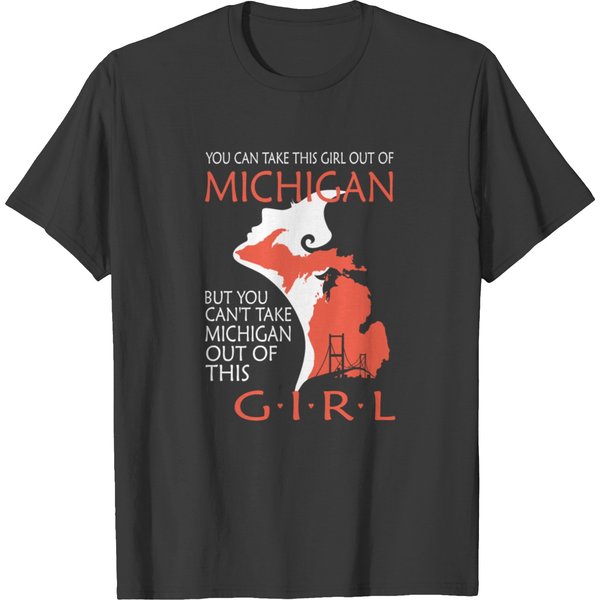 You Can't Take Michigan Out Of This Girl T-Shirt-image