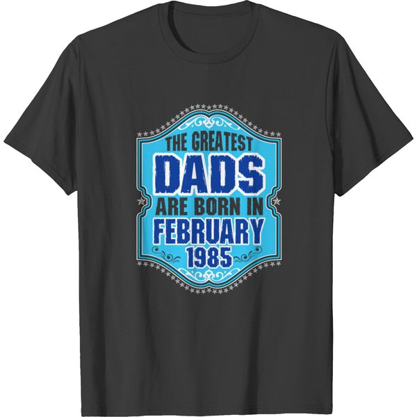 The Greatest Dads Are Born In February 1985 T-Shirt-image