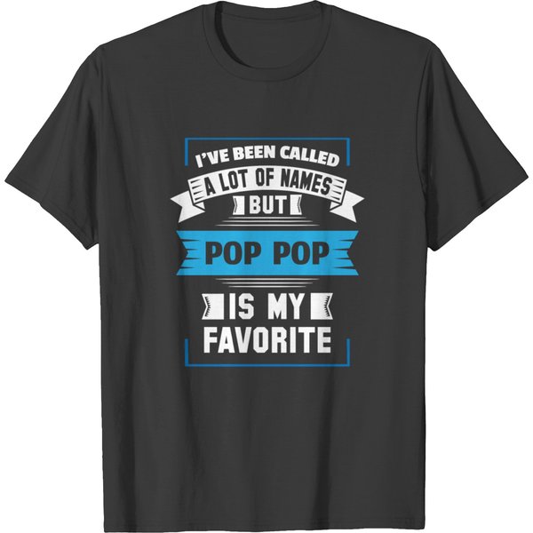 I've Been Called A Lot Of Names But Pop Pop Is My T-Shirt-image