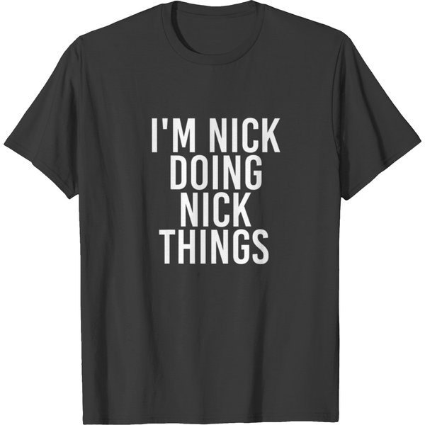 I'm Nick Doing Nick Things Funny Birthday Name Gif T-Shirt-image