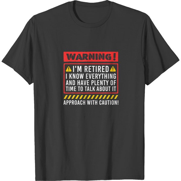 Retirement Warning I'm Retired I Know Everything T-Shirt-image