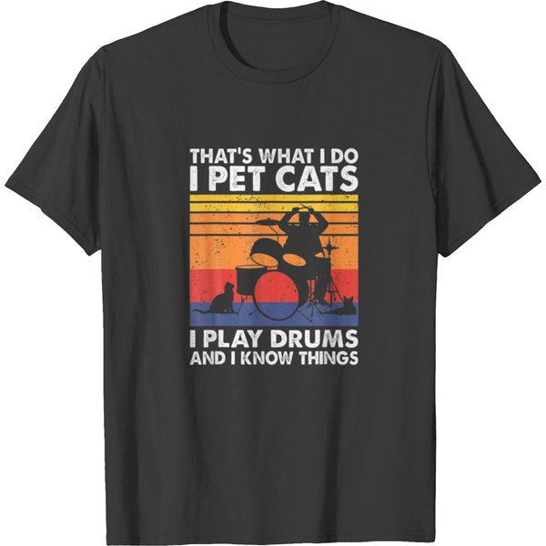That's What I Do I Pet Cats I Play Drums I Know Th T-Shirt-image
