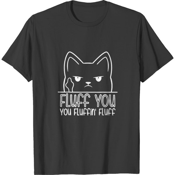 Cat Saying Sarcastic Fluff You Fluffin Fluff Cool T-Shirt-image