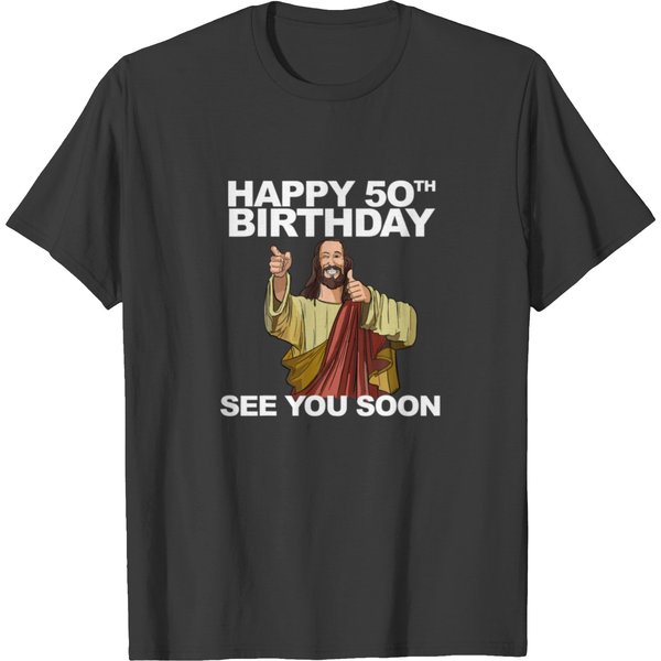 Jesus Happy 50Th Birthday See You Soon Funny Group T-Shirt-image