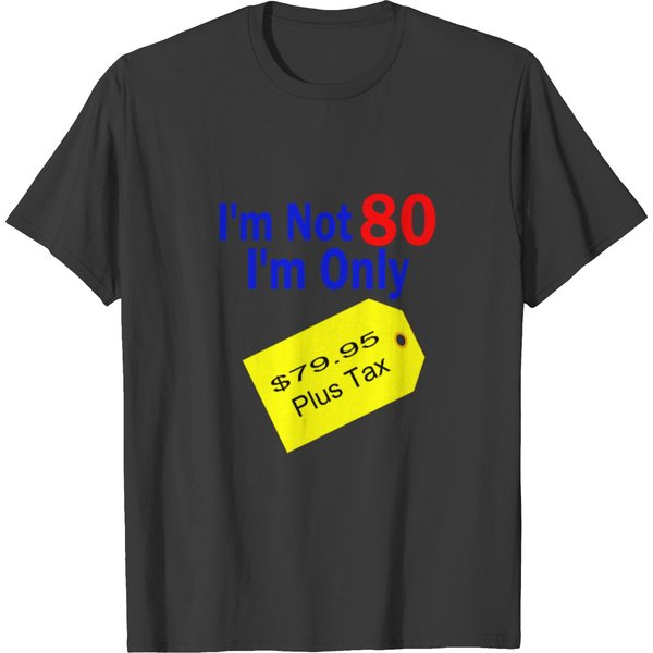 $79.95 Plus Tax Funny Birthday T-Shirt-image