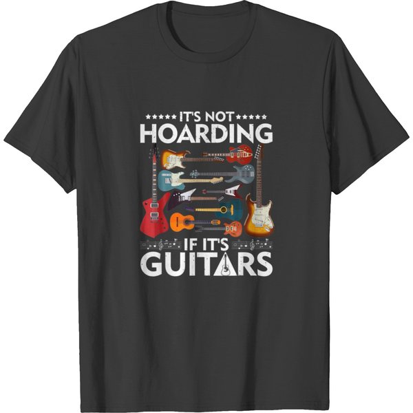 It’S Not Hoarding If It’S Guitars Musicians T-Shirt-image