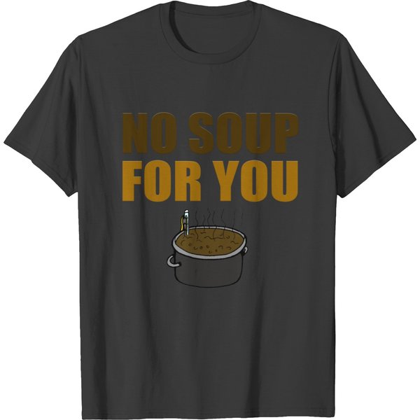 Funny No Soup For You T-Shirt-image