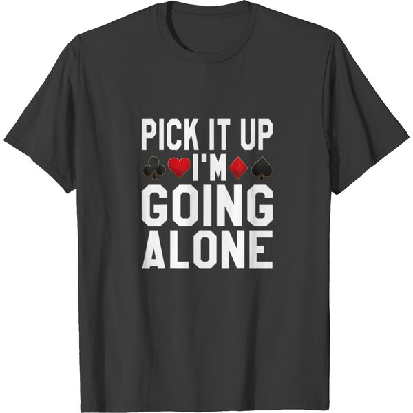 Pick It Up I'm Going Alone, Funny Euchre Player T-Shirt-image