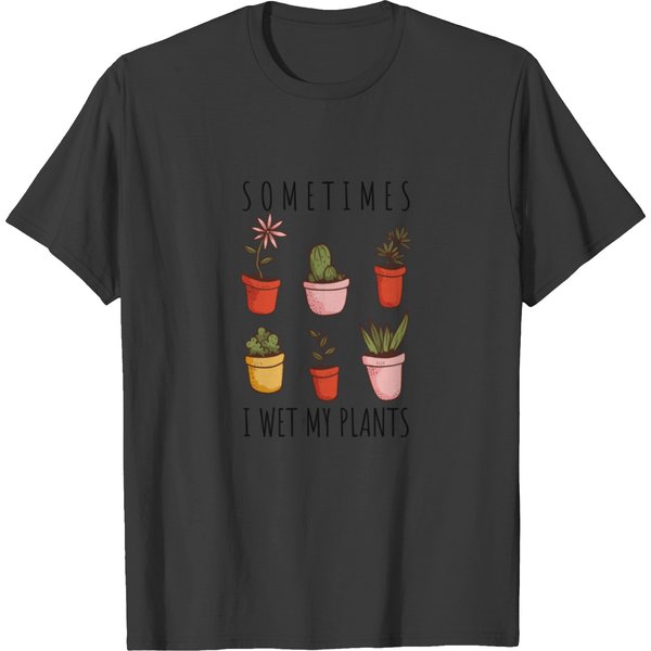 Sometimes I Wet My Plants - Funny Garden Lover T-Shirt-image
