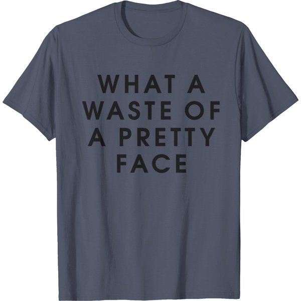 What A Waste Of A Pretty Face T-Shirt-image
