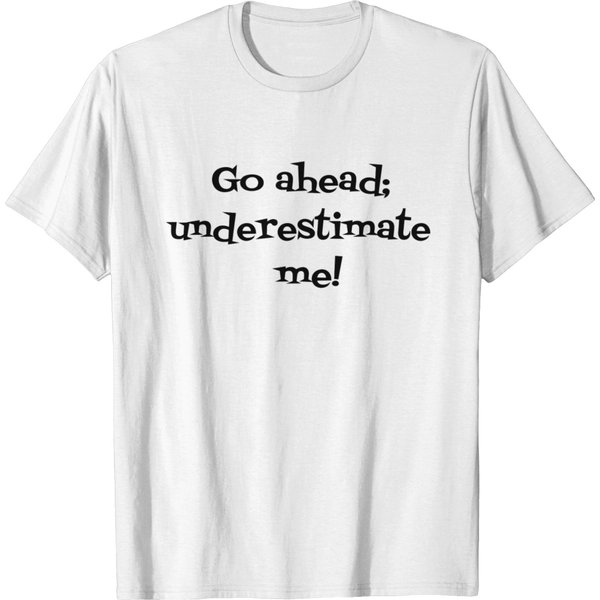 Go Ahead Underestimate Me 3 T-Shirt-image