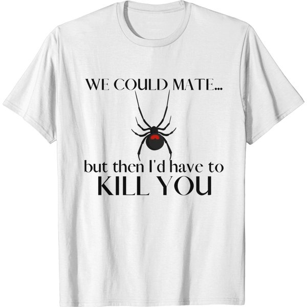 We Could Mate But Then I'd Have To Kill You T-Shirt-image
