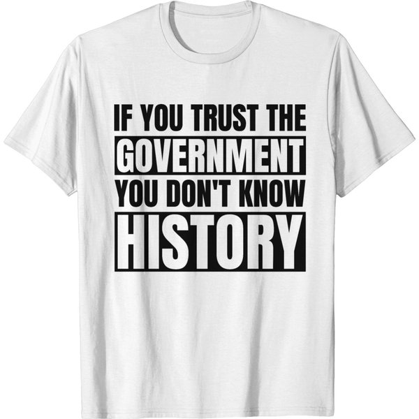 If You Trust The Government You Don't Know History T-Shirt-image