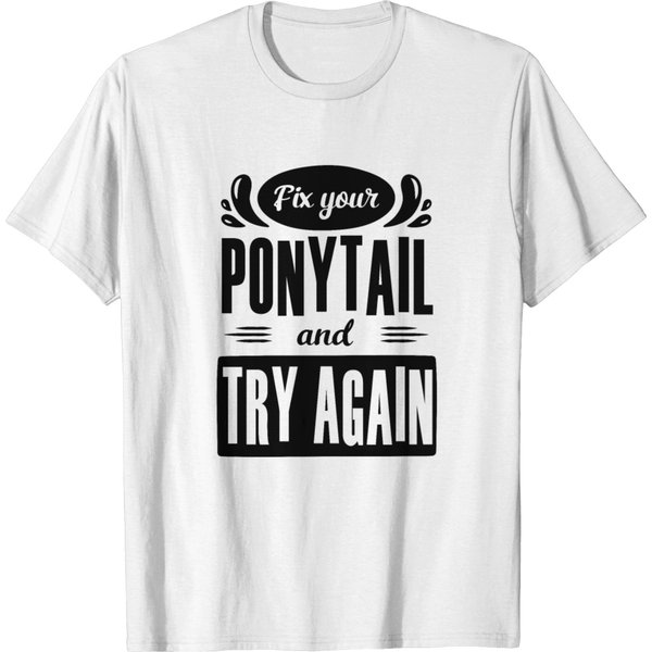 Fix Your Ponytail And Try Again T-Shirt-image