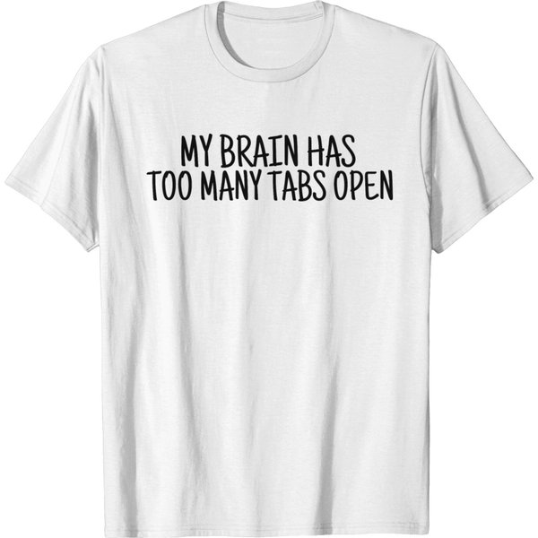 My Brain Has Too Many Tabs Open T-Shirt-image