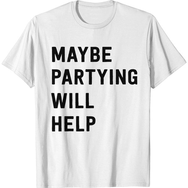 Maybe Partying Will Help T-Shirt-image