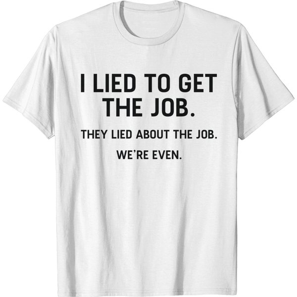 I Lied To Get The Job T-Shirt-image