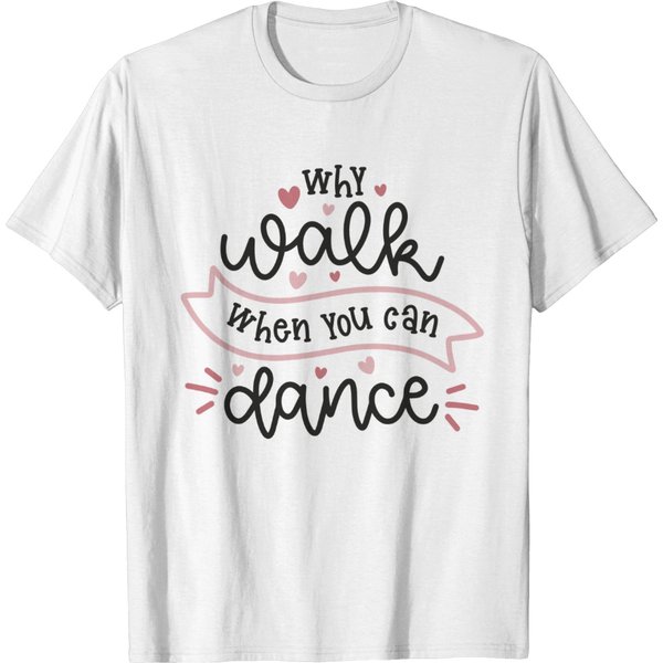 Why Walk When You Can Dance T-Shirt-image