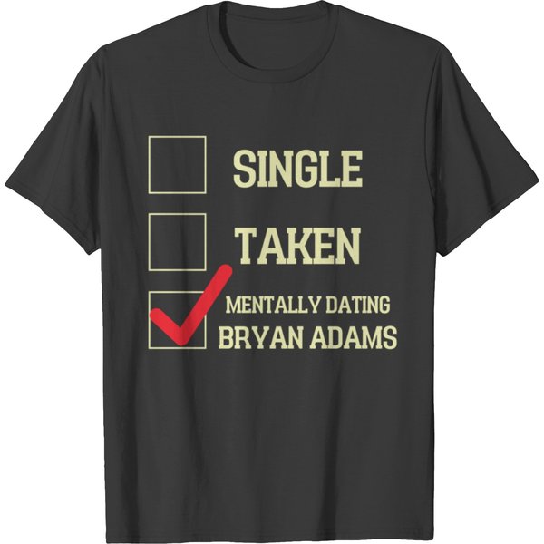 Mentally Dating Bryan Adams Mentally Dating Bryan Adams T-Shirts-image