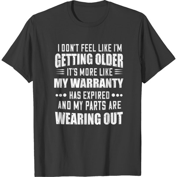 I Dont Feel Like Im Getting Older Its More Like My T-Shirts-image