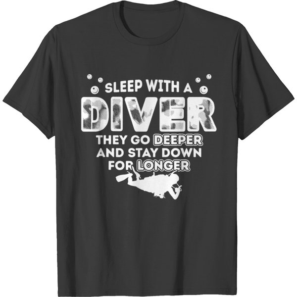 Scuba Diving Sleep With A Scuba Diver They Go Deeper Stay Down For Longer Diver T-Shirts-image
