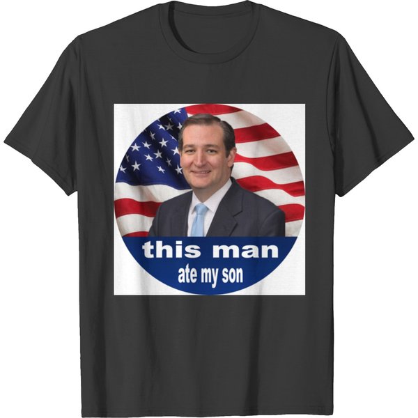 This Man Ate My Son - Ted Cruz T-Shirts-image