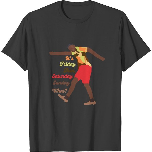 Its Friday Then Its Saturday Sunday What T-Shirts-image