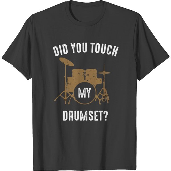 Did You Touch My Drumset T-Shirts-image