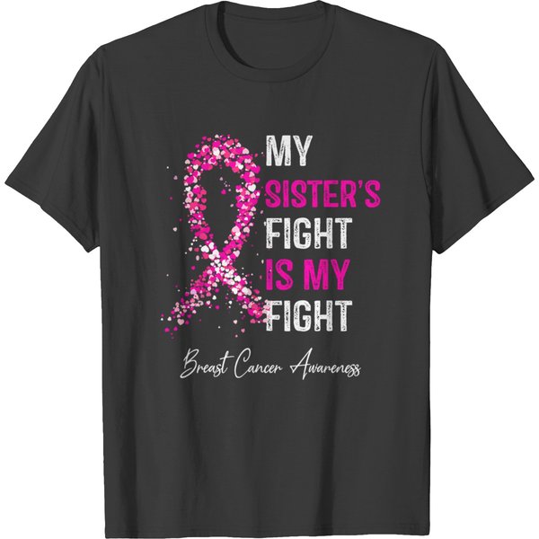 Breast Cancer My Sisters Fight Is My Fight Breast Cancer T T-shirts