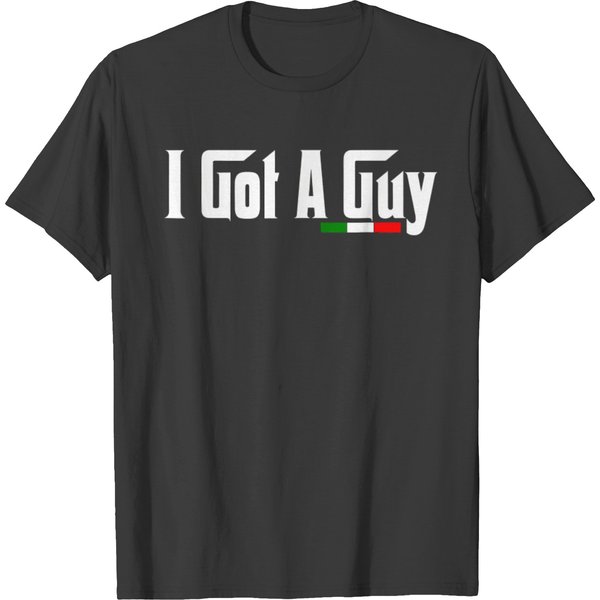 Italian I Got A Guy T T-shirts
