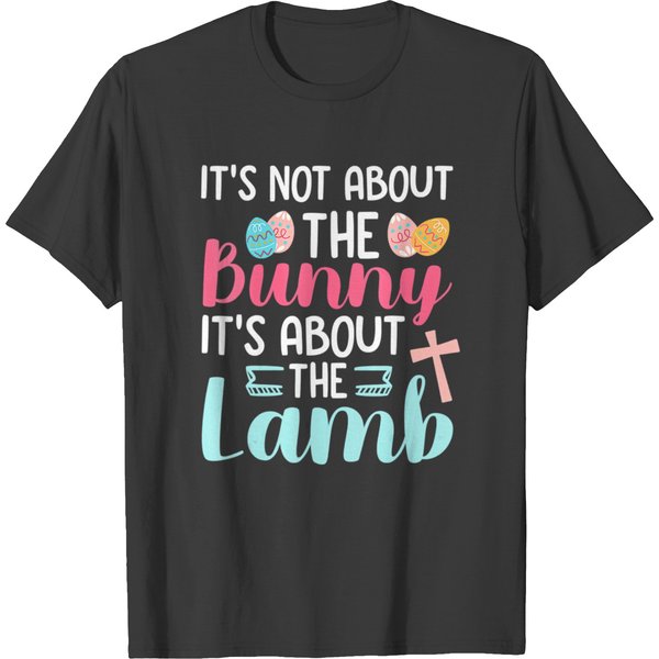 It's Not About The Bunny It's The Lamb T T-Shirts-image