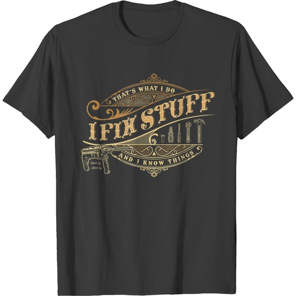 That's What I Do I Fix Stuff And I Know Things Funny Saying T T-Shirts-image