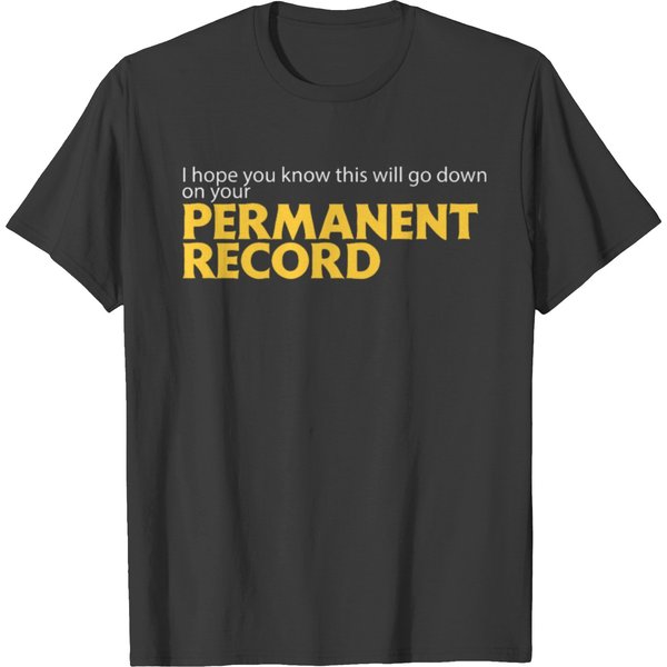 I Hope You Know This Will Go Down On Your Permanent Record T-Shirts-image