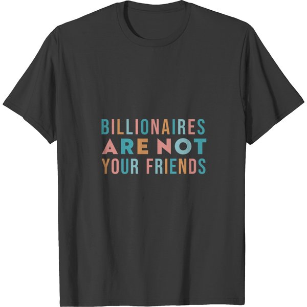 Billionaires Are Not Your Friends T-Shirts-image