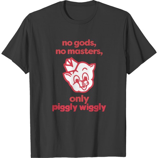 No Gods, No Masters, Only Piggly Wiggly1 T-Shirts-image