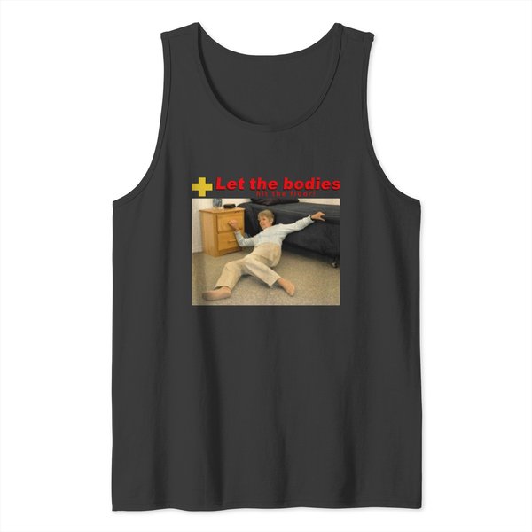Let The Bodies Hit The Floor Tank Tops | Life Alert Meme Tank Tops-image
