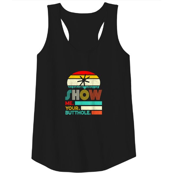Show Me Your Butthole, Funny, Joke, Sarcastic, Family Tank Tops Tank Tops-image