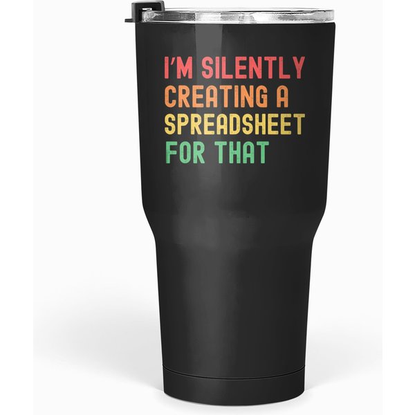 I’M Silently Creating A Spreadsheet For That Accountant 1 Tumblers 30 Oz-image
