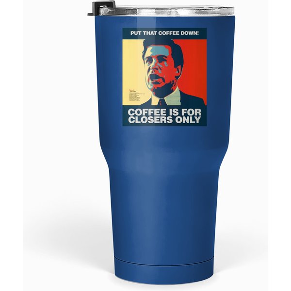 Put That Coffee Down Coffee Is For Closers Only Tumblers 30 Oz