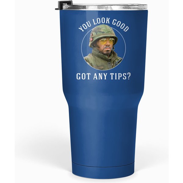 You Look Good. Got Any Tips? - Tropic Thunder - Tumblers 30 Oz-image