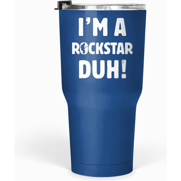 I'm A Rockstar Duh Tee Easy Halloween And Christmas Gift T Tumblers 30 Oz