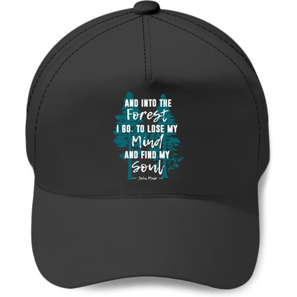 And Into The Forest I Go Muir Quote For Nature Lovers Baseball Caps-image