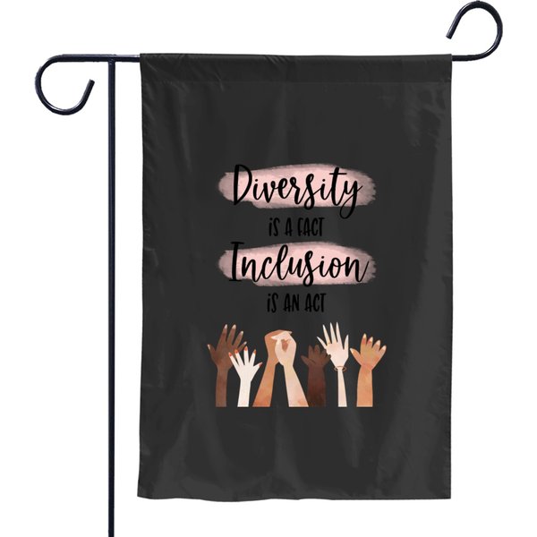 Diversity Is A Fact Inclusion Is An Act Garden Flags