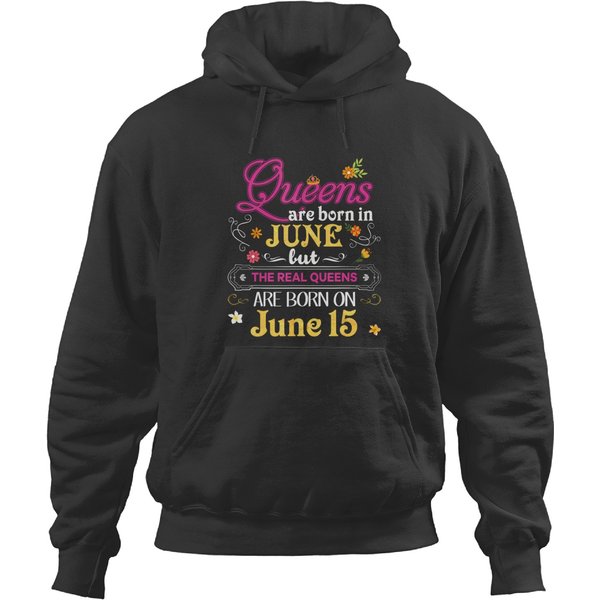 Queens Are Born In June But The Real On 15 15th Birthday Hoodies