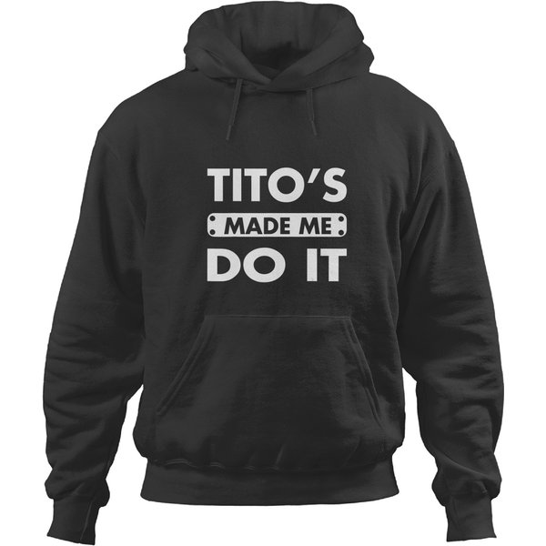 Tito's Made Me Do It Funny Vodka Alcohol Lover Hoodies-image