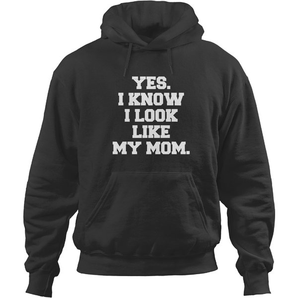 Yes I Know I Look Like My Mom Yes I Know I Look Like My Mom Funny Hoodies-image