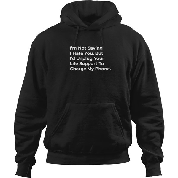 I'm-Not-Saying-I-Hate-You-But-I-Will-Unplug-Your-Phone-To-Charge-My-Phone T-Shirt Hoodies-image